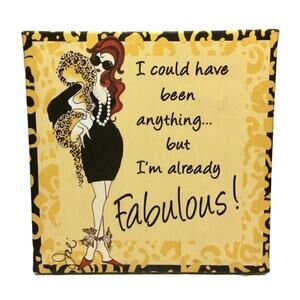 "I could have been anything... but I'm already Fabulous!" Wall Art